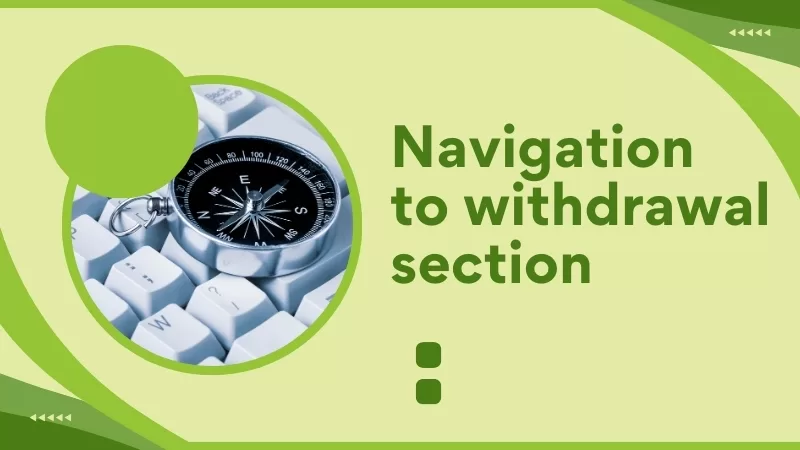 NAVIGATION TO WITHDRAWAL SECTION